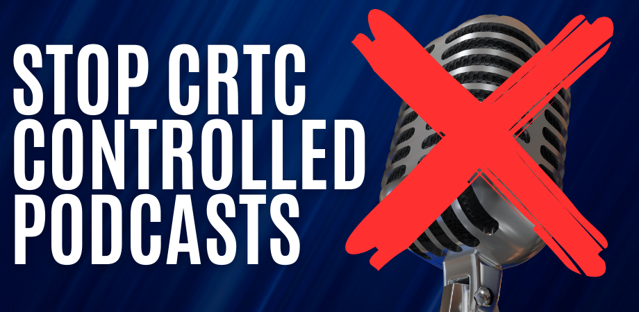 Banner asking individuals to say not to podcast censorship by the CRTC. The banner has the image of a podcasting microphone with a red x on it.